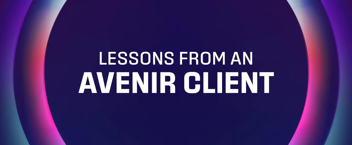 Lessons From an Avenir Client